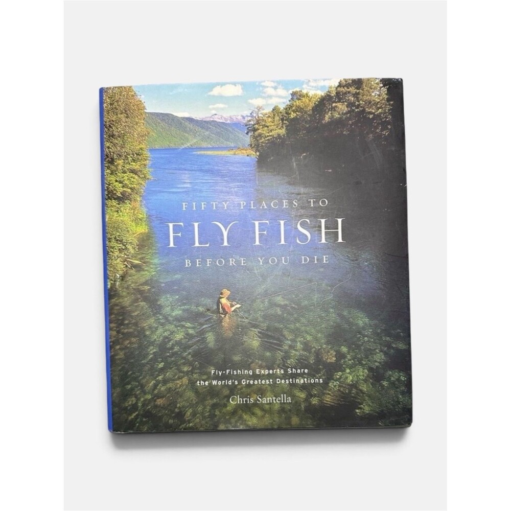 Fifty Places to Fly Fish Before You Die Chris Santella 2004 Hardcover Fishing